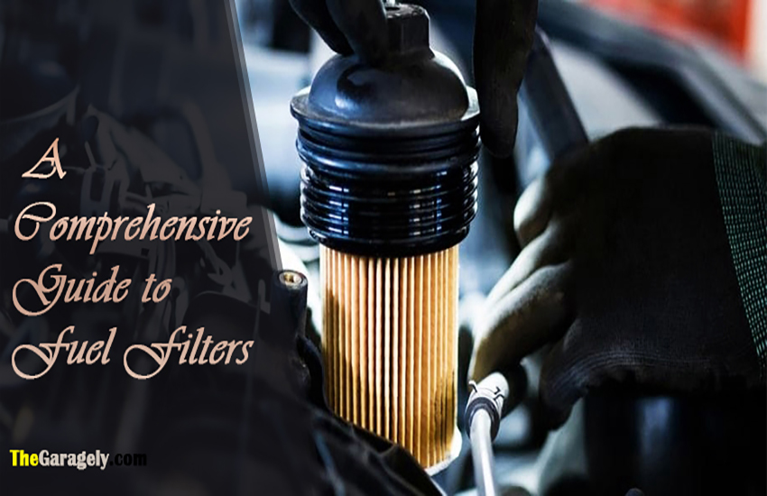 A Comprehensive Guide To Fuel Filters
