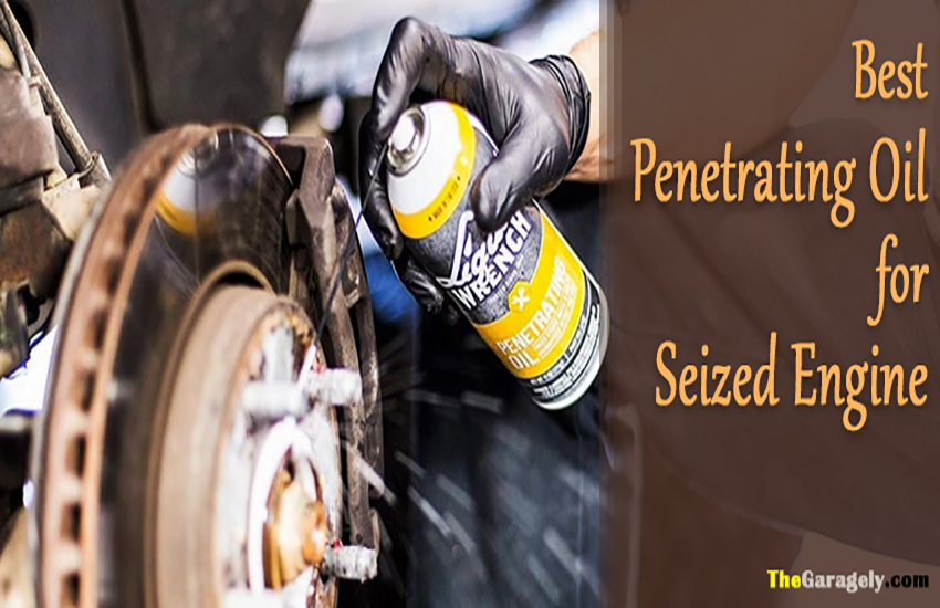 Best Penetrating Oil For Seized Engine