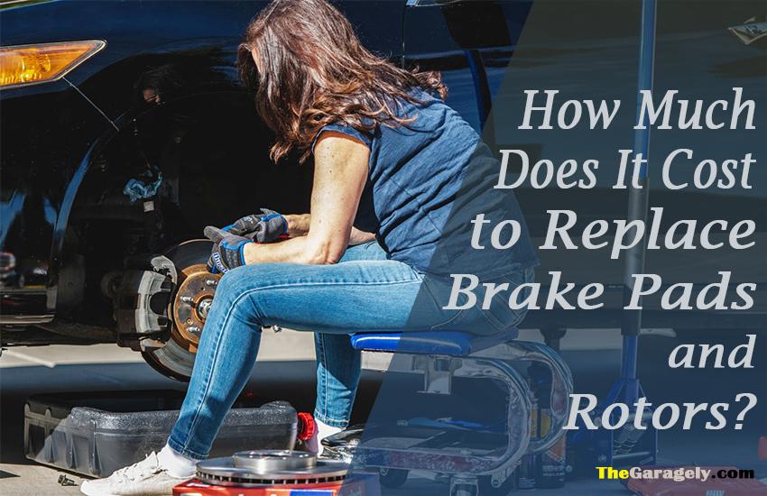How Much Does It Cost To Replace Brake Pads And Rotors?