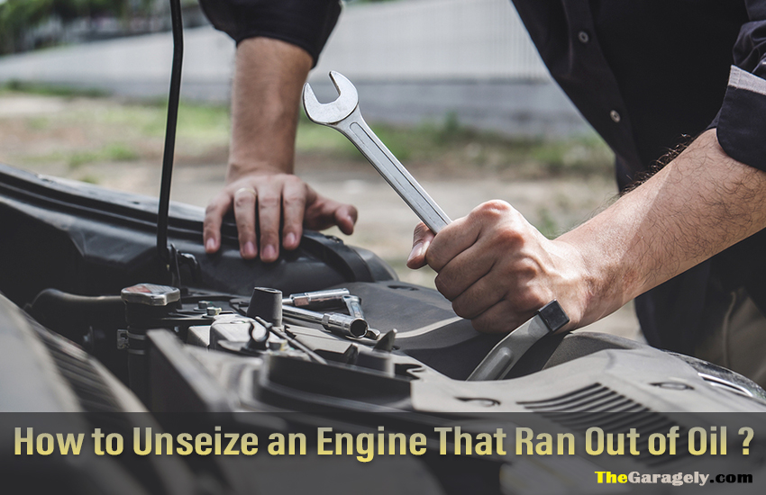 How To Unseize An Engine That Ran Out Of Oil?