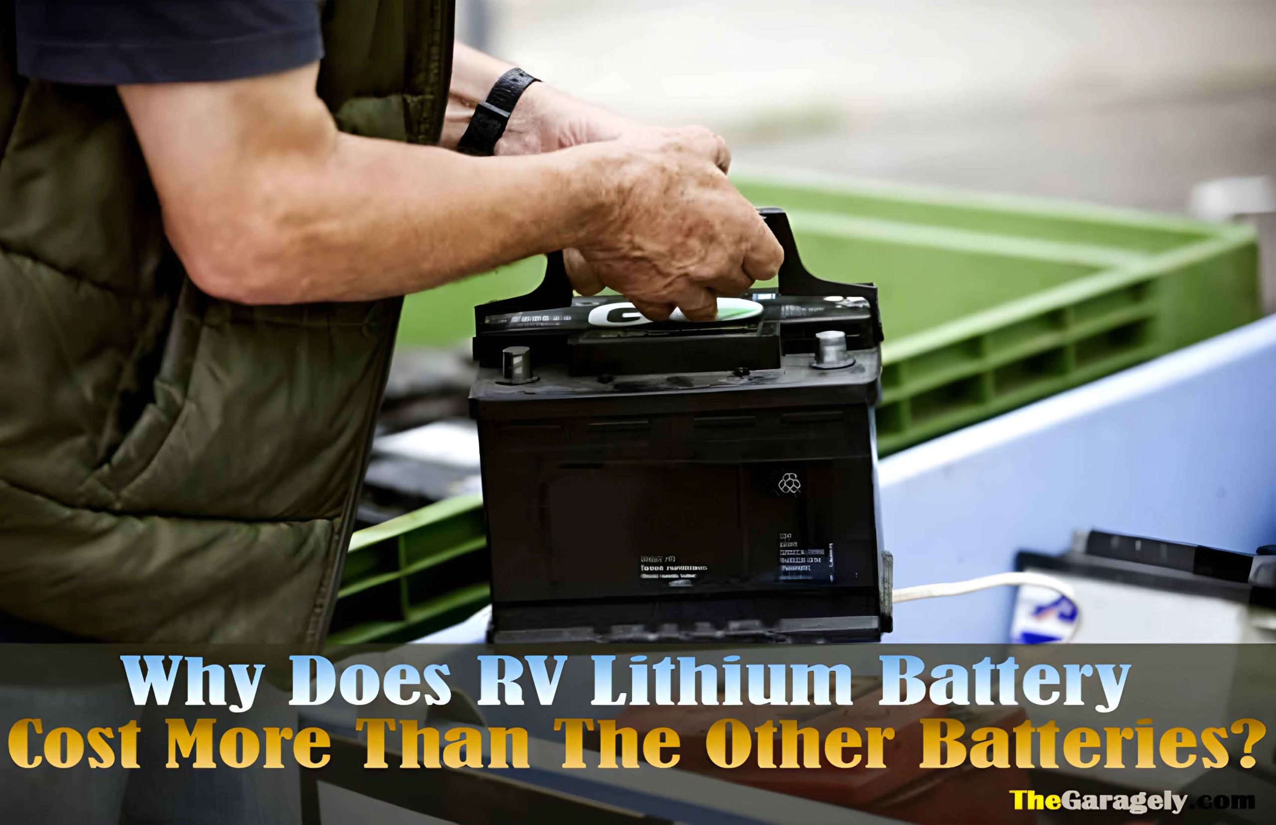 Why Does RV Lithium Battery Cost More Than The Other Batteries